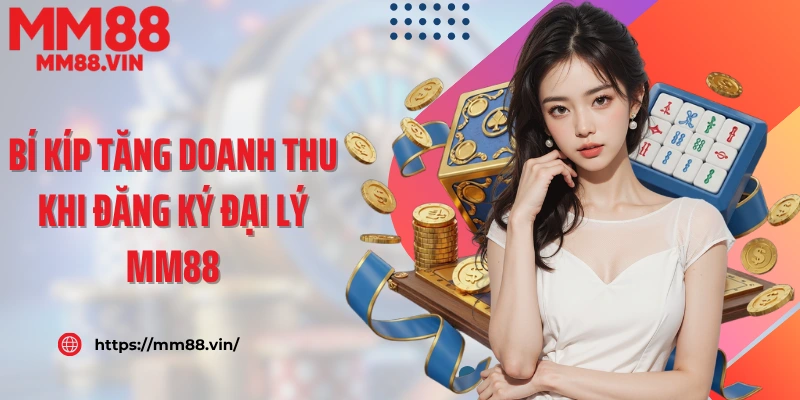 Bí kíp tăng doanh thu khi đăng ký đại lý MM88