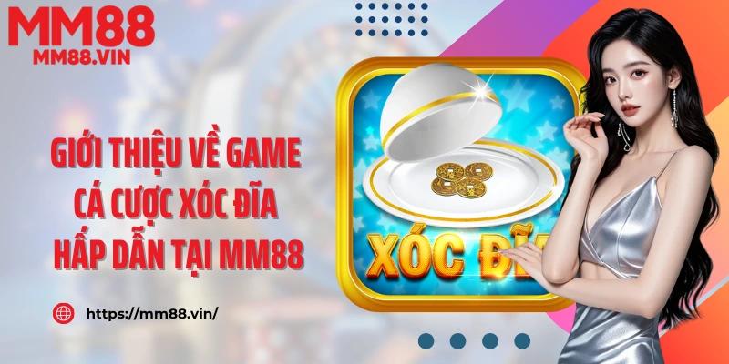 Giới thiệu về game cá cược xóc đĩa hấp dẫn tại MM88