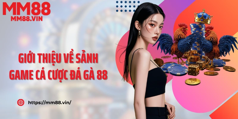 Giới thiệu về sảnh game cá cược đá gà 88