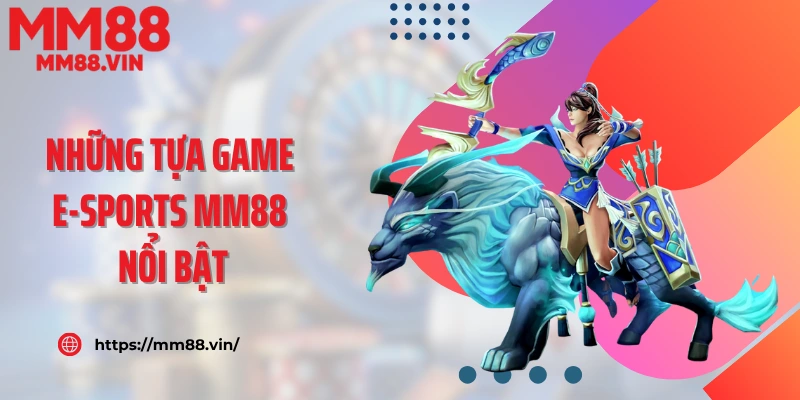 Những tựa game E-Sports MM88 nổi bật